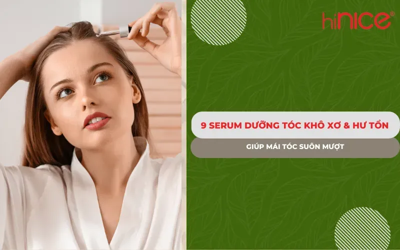 Serum Dưỡng Tóc là gì và tác dụng tuyệt vời của nó cho mái tóc khô xơ, hư tổn